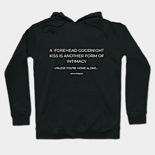 a  forehead goodnight kiss is another form of intimacy, unless you're home alone... or in prison Hoodie